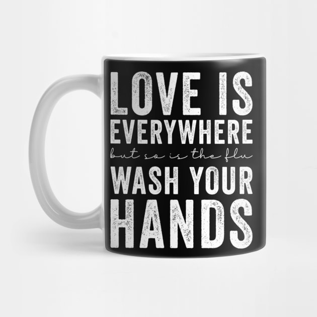 Love Is Everywhere But So Is The Flu Wash Your Hands by EnarosaLinda XY